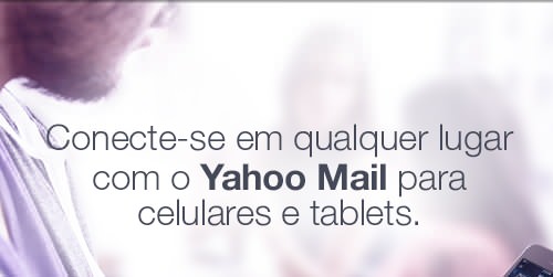 Conecte-se em qualquer lugar com o Yahoo Mail para celulares e tablets.